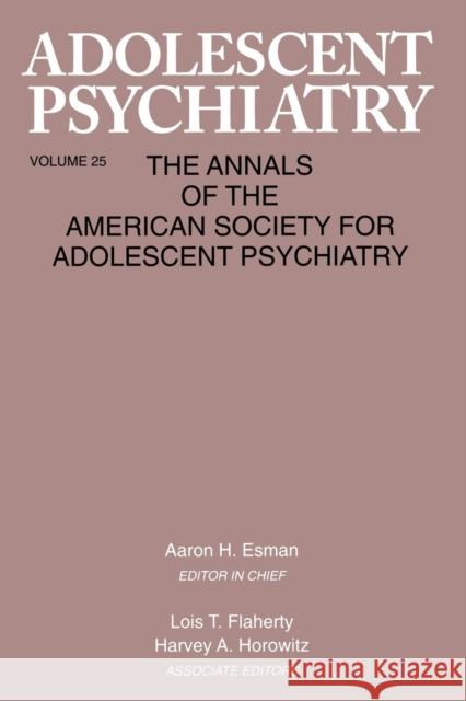 Adolescent Psychiatry, V. 25: Annals of the American Society for Adolescent Psychiatry Esman, Aaron H. 9781138005587 Taylor and Francis