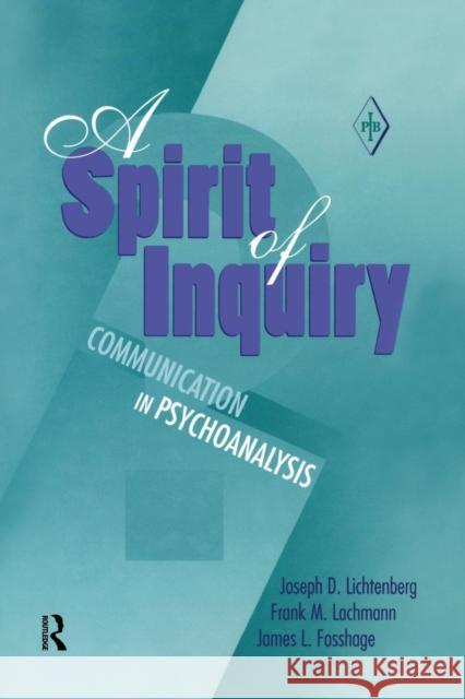 A Spirit of Inquiry: Communication in Psychoanalysis Lichtenberg, Joseph D. 9781138005686