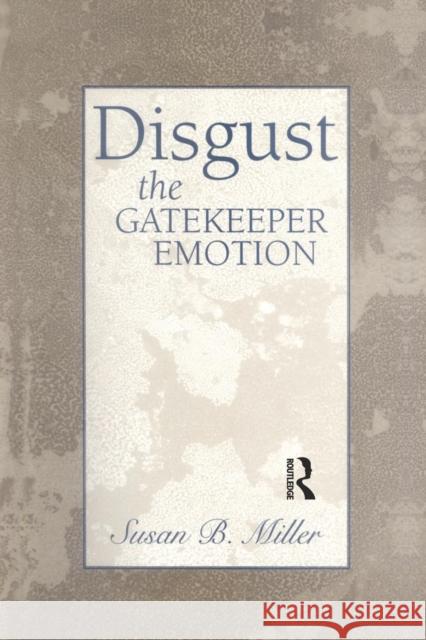 Disgust: The Gatekeeper Emotion Miller, Susan 9781138005754