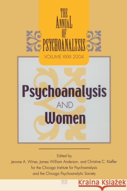 The Annual of Psychoanalysis, V. 32: Psychoanalysis and Women Jerome A. Winer James W. Anderson  9781138005822