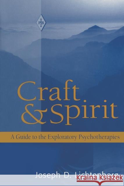 Craft and Spirit: A Guide to the Exploratory Psychotherapies Joseph D. Lichtenberg   9781138005853 Taylor and Francis