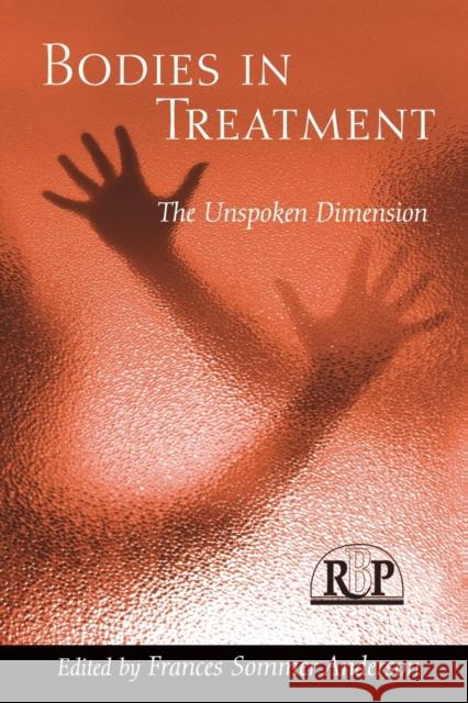 Bodies in Treatment: The Unspoken Dimension Anderson, Frances Sommer 9781138005891 Routledge