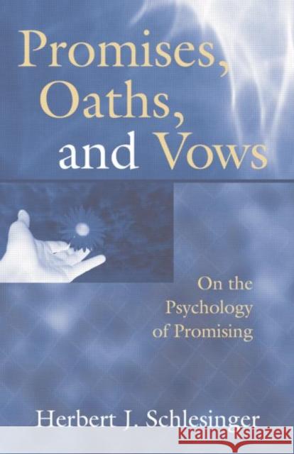 Promises, Oaths, and Vows: On the Psychology of Promising Herbert J. Schlesinger   9781138005907 Taylor and Francis