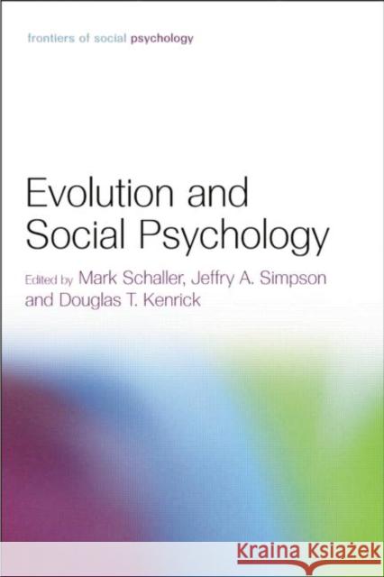 Evolution and Social Psychology Mark Schaller Jeffry A. Simpson Douglas T. Kenrick 9781138006096
