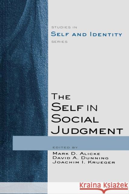 The Self in Social Judgment Mark D. Alicke David A. Dunning Joachim Krueger 9781138006102 Taylor and Francis