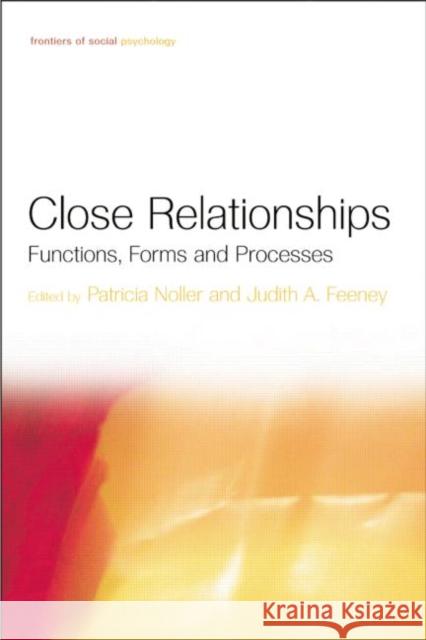 Close Relationships: Functions, Forms and Processes Patricia Noller Judith A. Feeney  9781138006164