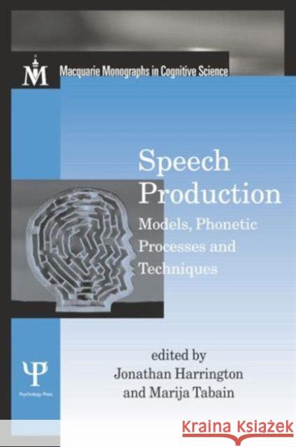 Speech Production: Models, Phonetic Processes, and Techniques Jonathan Harrington Marija Tabain  9781138006188 Taylor and Francis