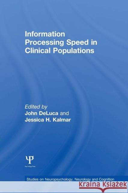 Information Processing Speed in Clinical Populations John DeLuca Jessica H. Kalmar  9781138006270 Taylor and Francis