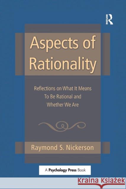 Aspects of Rationality: Reflections on What It Means To Be Rational and Whether We Are Nickerson, Raymond S. 9781138006287