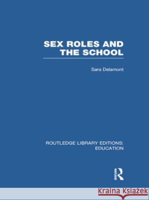 Sex Roles and the School Sara Delamont 9781138006355