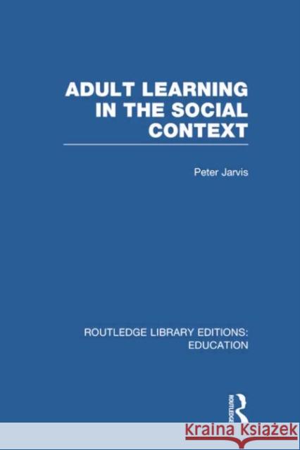 Adult Learning in the Social Context Peter Jarvis 9781138006393 Routledge