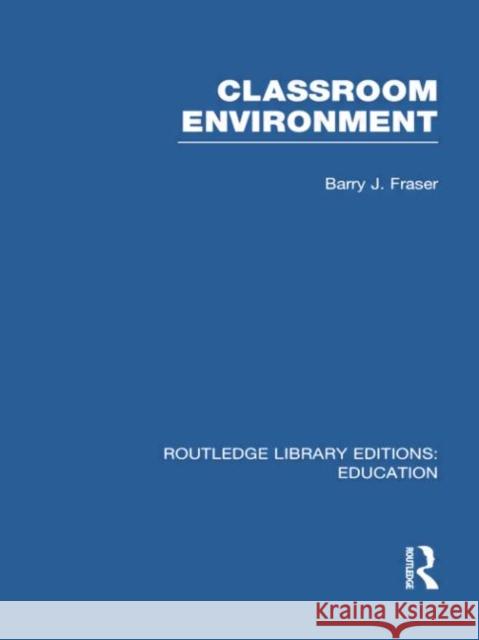 Classroom Environment (Rle Edu O) Barry J. Fraser 9781138006515