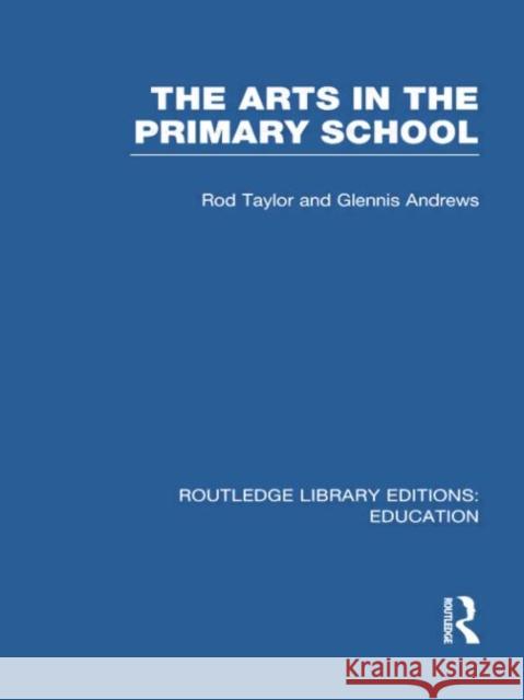 The Arts in the Primary School Rod Taylor Glennis Andrews 9781138006546 Routledge