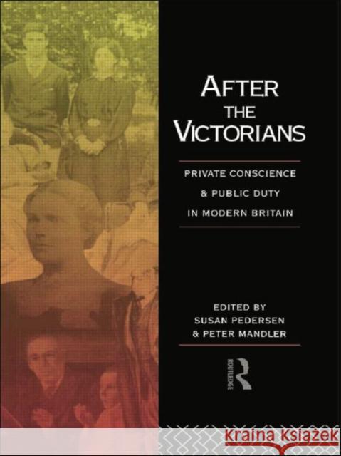 After the Victorians: Private Conscience and Public Duty in Modern Britain Peter Mandler Susan Pedersen 9781138006584