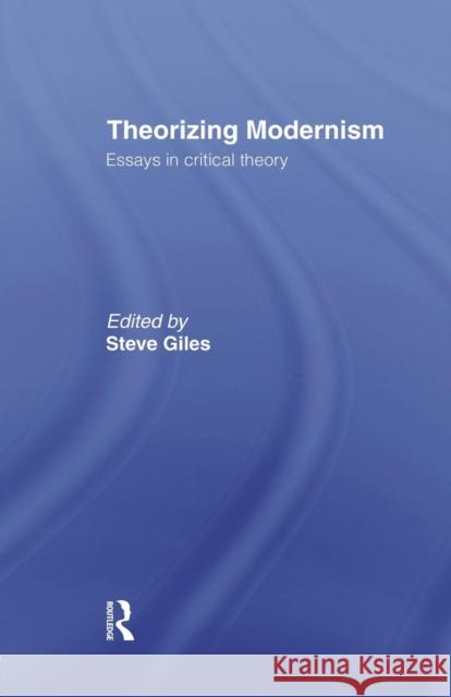 Theorizing Modernisms: Essays in Critical Theory Steve Giles 9781138006652