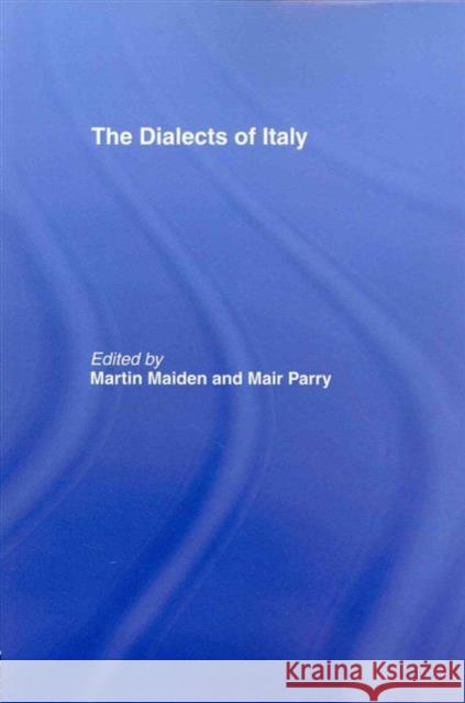 The Dialects of Italy Dr Martin Maiden Martin Maiden Mair Parry 9781138006782