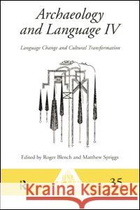 Archaeology and Language IV: Language Change and Cultural Transformation Roger Blench Matthew Spriggs 9781138006829