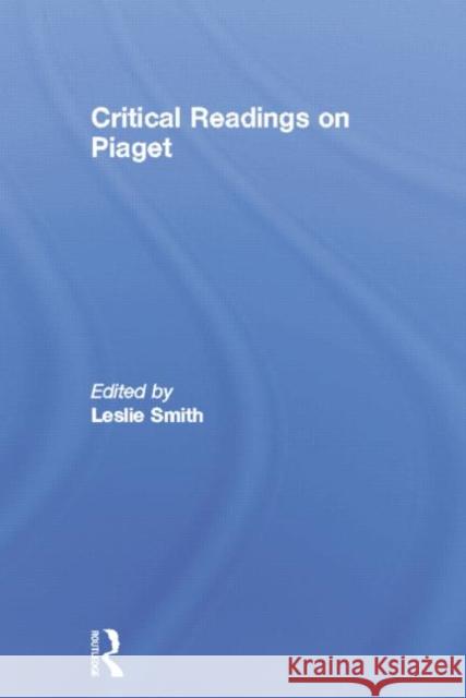 Critical Readings on Piaget Leslie Smith 9781138006898