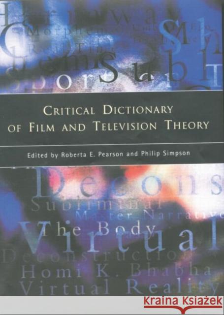 Critical Dictionary of Film and Television Theory Roberta Pearson Philip Simpson 9781138007079 Routledge