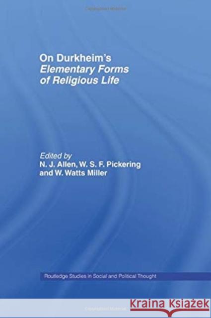 On Durkheim's Elementary Forms of Religious Life N. J. Allen W. S. F. Pickering W. Watt 9781138007086 Routledge