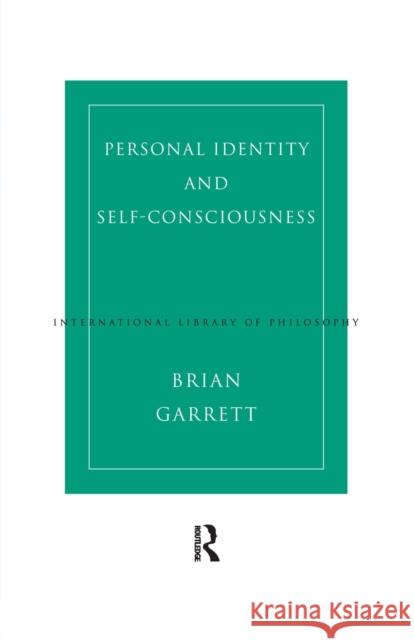 Personal Identity and Self-Consciousness Brian Garrett 9781138007109 Routledge