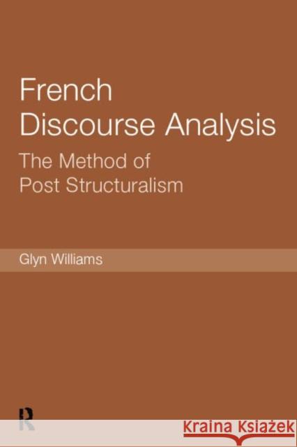 French Discourse Analysis: The Method of Post-Structuralism Glyn Williams 9781138007215