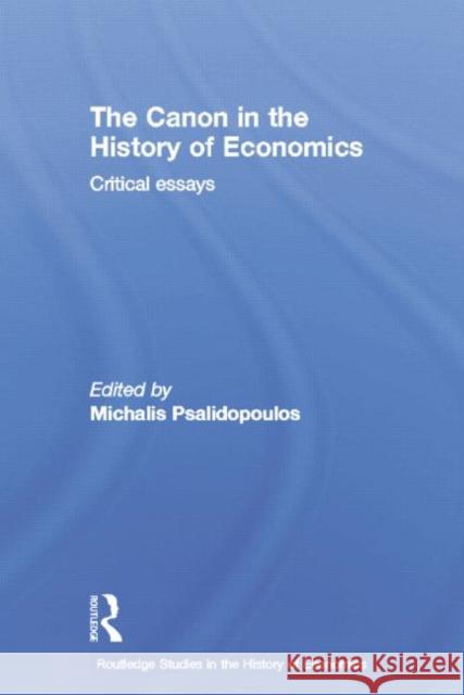 The Canon in the History of Economics: Critical Essays Michalis Psalidopoulos 9781138007239