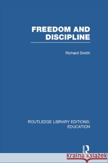 Freedom and Discipline (Rle Edu K) Richard Smith 9781138007550