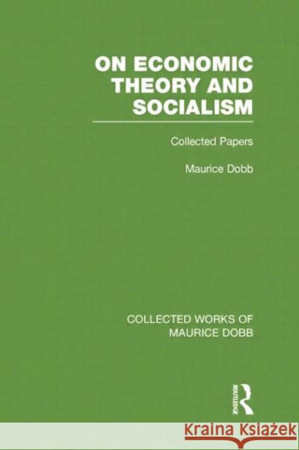 On Economic Theory & Socialism: Collected Papers Maurice Dobb 9781138007628 Routledge