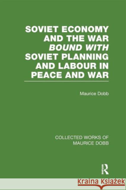 Soviet Economy and the War Bound with Soviet Planning and Labour: Four Studies Dobb, Maurice 9781138007642