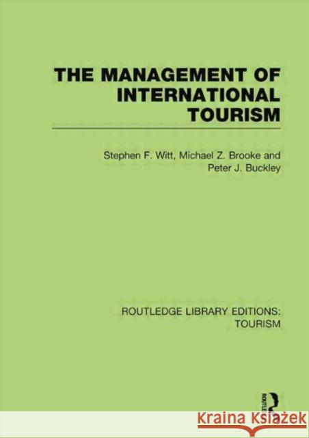 The Management of International Tourism (Rle Tourism) Stephen F. Witt Michael Z. Brooke Peter J., Professor Buckley 9781138007666 Routledge