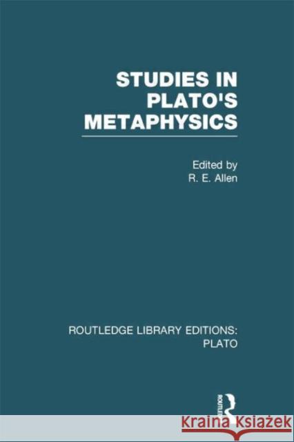 Studies in Plato's Metaphysics (Rle: Plato) R. E. Allen 9781138007673 Routledge