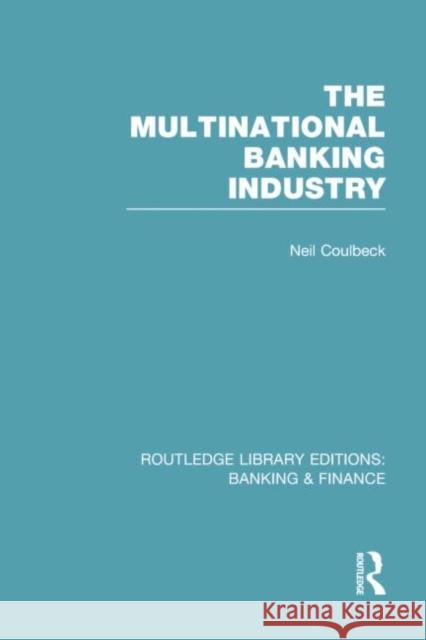 The Multinational Banking Industry (Rle Banking & Finance) Neil S. Coulbeck 9781138007789 Routledge