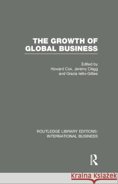 The Growth of Global Business (Rle International Business) Howard Cox Jeremy L. Clegg Grazia Ietto-Gillies 9781138007833