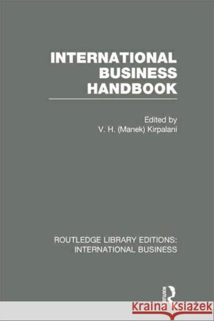 International Business Handbook (Rle International Business) V. H. Kirpalani 9781138007888