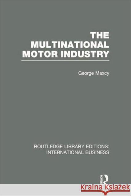 The Multinational Motor Industry (Rle International Business) George Maxcy 9781138007895 Routledge