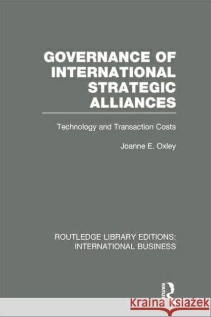 Governance of International Strategic Alliances (Rle International Business): Technology and Transaction Costs Joanne Oxley 9781138007901