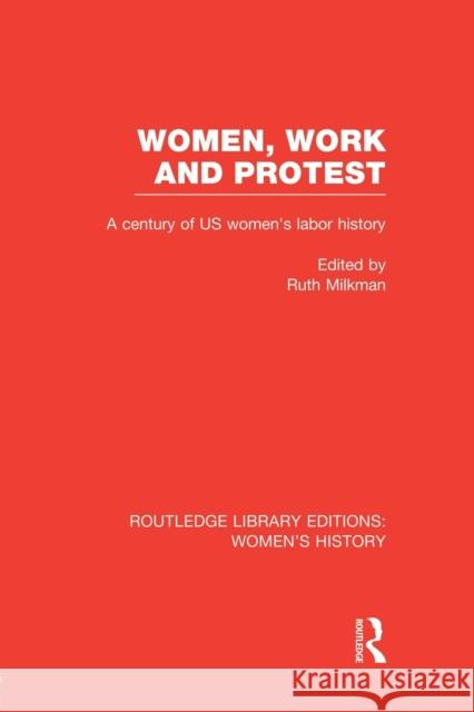 Women, Work, and Protest: A Century of U.S. Women's Labor History Ruth Milkman 9781138008090 Routledge