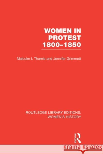 Women in Protest 1800-1850 Malcolm I. Thomis Jennifer Grimmett 9781138008137 Routledge