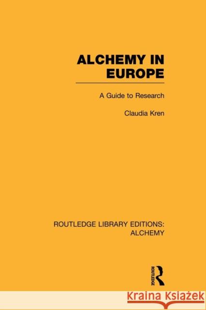 Alchemy in Europe: A Guide to Research Claudia Kren 9781138008151