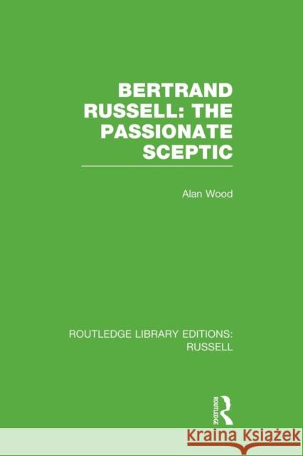 Bertrand Russell: The Passionate Sceptic Alan Wood 9781138008199
