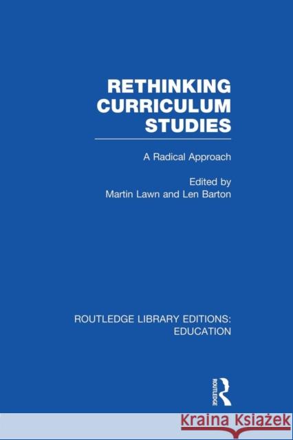 Rethinking Curriculum Studies: A Radical Approach Lawn, Martin 9781138008373 Routledge