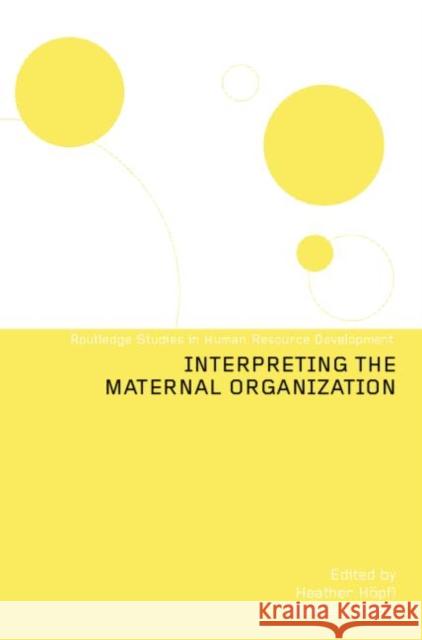 Interpreting the Maternal Organization Heather Hopfl Monika Kostera 9781138008618 Routledge