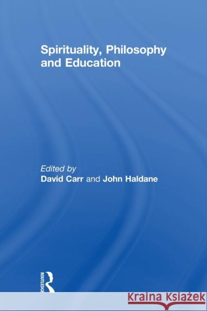 Spirituality, Philosophy and Education David Carr John Haldane 9781138008656