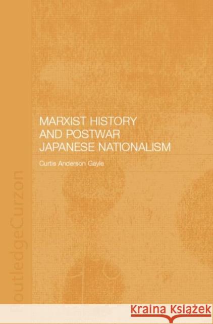 Marxist History and Postwar Japanese Nationalism Curtis Anderson Gayle 9781138008663