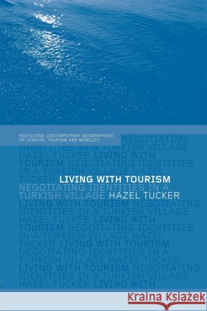 Living with Tourism: Negotiating Identities in a Turkish Village Hazel Tucker 9781138008670