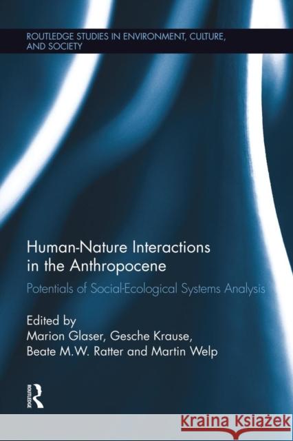 Human-Nature Interactions in the Anthropocene: Potentials of Social-Ecological Systems Analysis Glaser, Marion 9781138008854