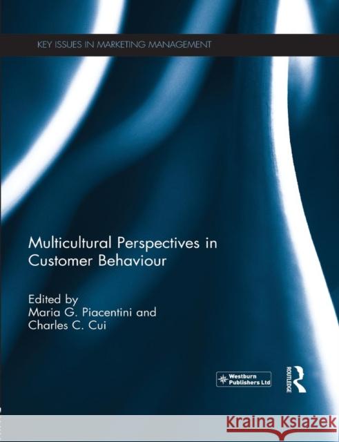 Multicultural Perspectives in Customer Behaviour Maria G. Piacentini Charles C. Cui 9781138008922