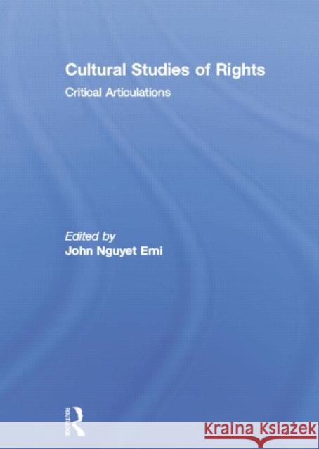 Cultural Studies of Rights: Critical Articulations John Nguyet Erni 9781138008953
