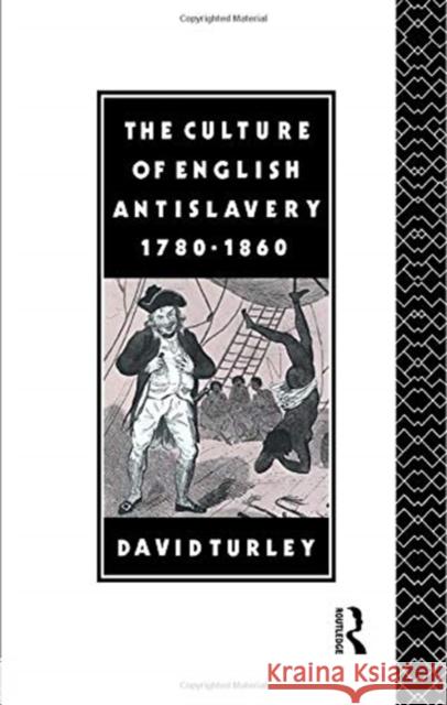 The Culture of English Antislavery, 1780-1860 David Turley 9781138009042 Routledge